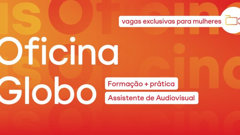 Globo abre inscrições para Oficina de Assistente Audiovisual exclusiva para mulheres
